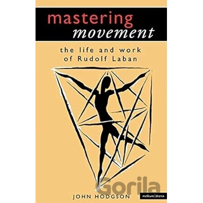 Mastering Movement Understanding Laban - John Hodgson