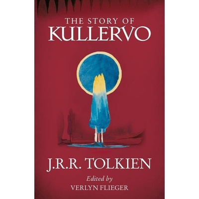 The Story of Kullervo - John Ronald Reuel Tolkien