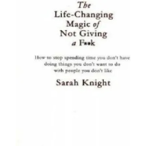 Life-Changing Magic of Not Giving a F**k | Sarah Knight (2016)
