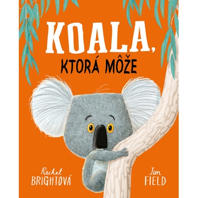 Koala, ktorá môže - Rachel Bright, Jim Field ilustrátor