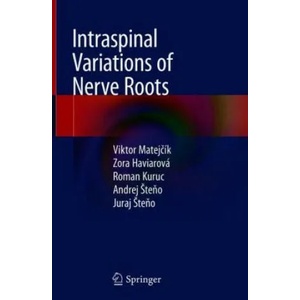 Intraspinal Variations of Nerve Roots | Viktor Matejcík, Zora Haviarová, Roman Kuruc, Andrej Steno, Juraj Steno (ISBN: 9783030016852)