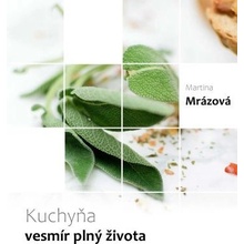 Kuchyňa - vesmír plný života - Martina Mrázová