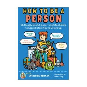 How to Be a Person: 65 Hugely Useful, Super-Important Skills to Learn Before You're Grown Up (ISBN: 9781635861822)