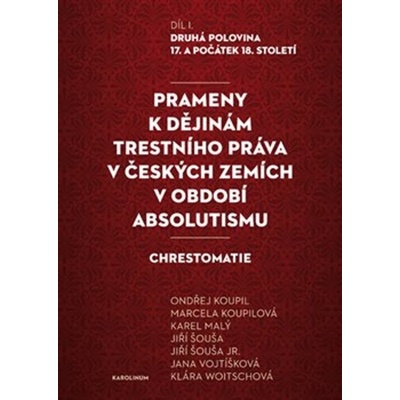 Prameny k dějinám trestního práva v českých zemích v období absolutismu. Díl. I. - Kolektiv Autorů