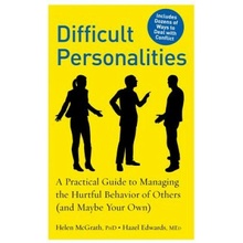 Difficult Personalities: A Practical Guide to Managing the Hurtful Behavior of Others and Maybe Your Own McGrath HelenPaperback