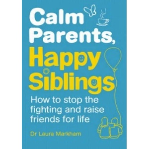 Calm Parents, Happy Siblings | Laura Markham (2015)