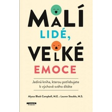 Malí lidé, velké emoce - Jediná kniha, kterou potřebujete k výchově svého dítěte - Alyssa Blask Campbell
