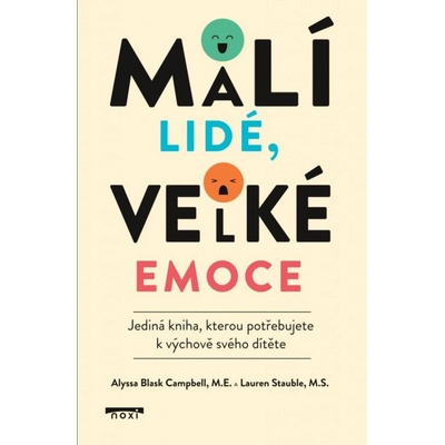 Malí lidé, velké emoce - Jediná kniha, kterou potřebujete k výchově svého dítěte - Alyssa Blask Campbell