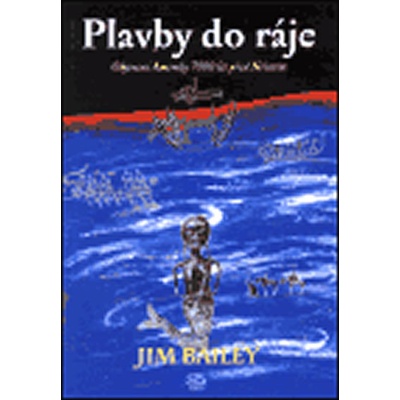 Plavby do ráje -- Objevení Ameriky 7000 let před Kristem - Bailey Jim