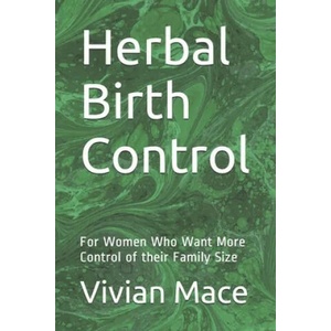 Herbal Birth Control: For Women Who Want More Control of their Family Size | Vivian Mace (ISBN: 9781520481678)