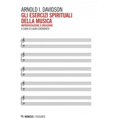 esercizi spirituali della musica. Improvvisazione e creazione | Arnold Ira Davidson