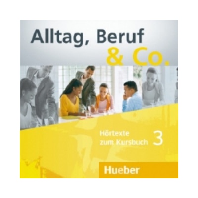 Alltag, Beruf a Co. 3 Audio-CD zum Kursbuch
