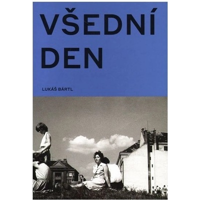 Všední den v české fotografii 50. a 60. let - Lukáš Bártl