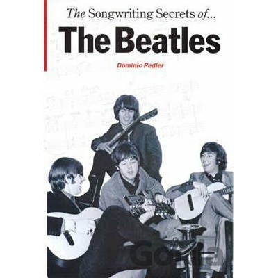 Songwriting Secrets of the Beatles Pedler Dominic
