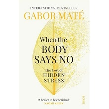 Gábor Maté: When the Body Says No : The Cost of Hidden Stress