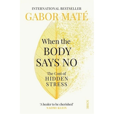 Gábor Maté: When the Body Says No : The Cost of Hidden Stress