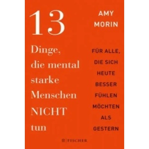 13 Dinge, die mental starke Menschen NICHT tun | Amy Morin, Isabel Bülow (ISBN: 9783596032143)