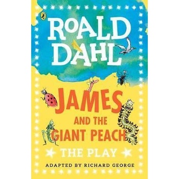 James and the Giant Peach: The Play - Roald Dahl