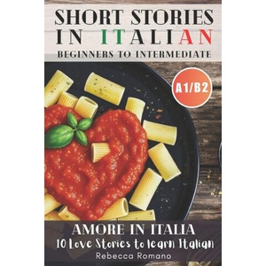 Amore in Italia - Short Stories to progress Italian from Beginner to Intermediate Level (ISBN: 9781991293602)