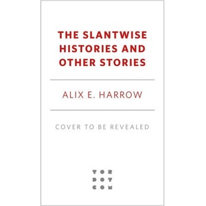 The Slantwise Histories and Other Stories (ISBN: 9781250345363)