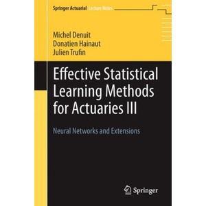Effective Statistical Learning Methods for Actuaries III | Michel Denuit, Donatien Hainaut, Julien Trufin (ISBN: 9783030258269)