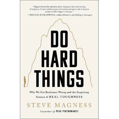 Do Hard Things, Why We Get Resilience Wrong and the Surprising Science of Real Toughness HarperCollins Publishers Inc