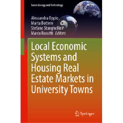 Local Economic Systems and Housing Real Estate Markets in University Towns | Alessandra Oppio, Marta Bottero, Stefano Stanghellini, Marco Rossitti