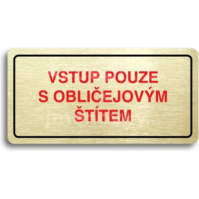 ACCEPT Piktogram VSTUP POUZE S OBLIČEJOVÝM ŠTÍTEM - zlatá tabulka - barevný tisk