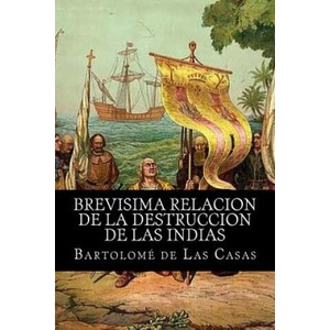 Brevisima relacion de la destruccion de las indias | Bartolome De Las Casas (ISBN: 9781519579829)