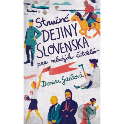 Stručné dejiny Slovenska pre mladých čitateľov - Denisa Gaálová – Hledejceny.cz
