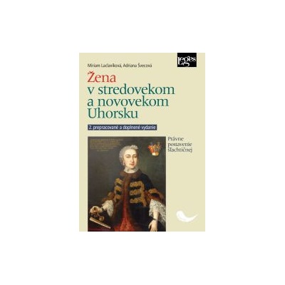 Žena v stredovekom a novovekom Uhorsku 2 vydanie Právne postavenie šľachtičnej