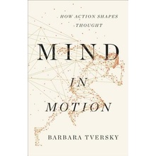 Mind in Motion: How Action Shapes Thought Tversky Barbara