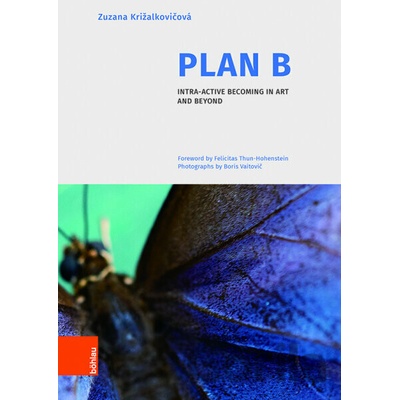 Plan B: Intra-active Becoming in Art and Beyond Zuzana Krizalkovicova