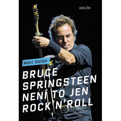 Bruce Springsteen - Není to jen rock´n´roll - Marc Dolan