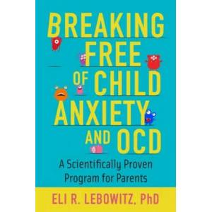 Breaking Free of Child Anxiety and OCD (ISBN: 9780190883522)
