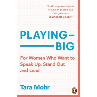 Playing Big: A practical guide for brilliant women like you - Tara Mohr