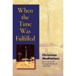 When the Time Was Fulfilled | Eberhard Arnold, Christoph Blumhardt, Alfred Delp (ISBN: 9780874869408)