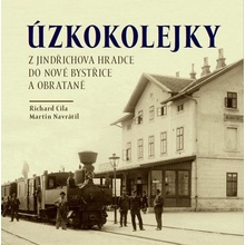 Úzkokolejky z Jindřichova Hradece do Nové Bystřice a Obrateně - Richard Cila; Martin Navrátil