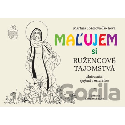 Maľujem si ružencové tajomstvá Martina Jokelová Ťuchová Ľuba Suchalová ilustrátor