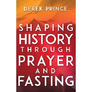 Shaping History Through Prayer and Fasting (Enlarged/Expanded) | Derek Prince, Lou Engle (ISBN: 9781641231169)