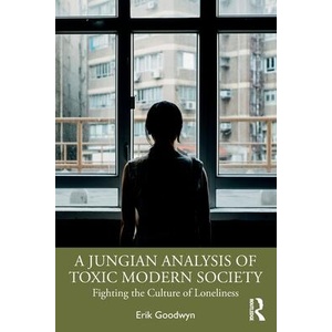 A Jungian Analysis of Toxic Modern Society | Erik Goodwyn (ISBN: 9781032721361)