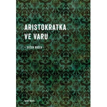 Aristokratka ve varu - Evžen Boček