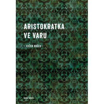 Aristokratka ve varu - Evžen Boček