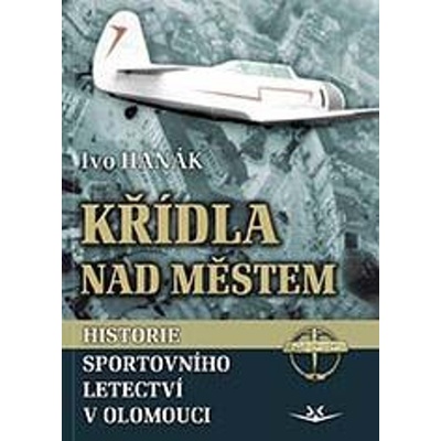 Křídla nad městem - Historie sportovního letectví v Olomouci - Hanák Ivo, Vázaná