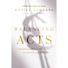 Balancing Acts: Unleashing the Power of Creativity in Your Work and Life Lamarre Daniel