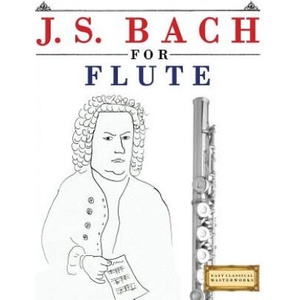J. S. Bach for Flute: 10 Easy Themes for Flute Beginner Book | Easy Classical Masterworks (ISBN: 9781974282562)