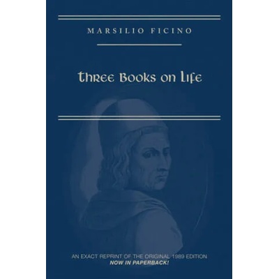 Marsilio Ficino, Three Books on Life: A Critical Edition and Translation | Carol V. Kaske