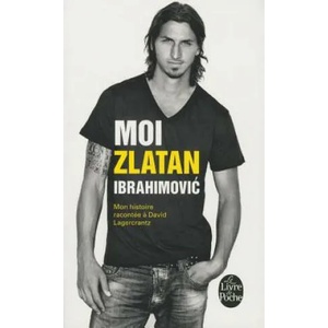 Moi, Zlatan Ibrahimovic | Zlatan Ibrahimovic, David Lagercrantz (ISBN: 9782253177586)