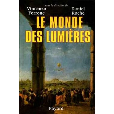 Le monde des lumières | Vincenzo Ferrone, Daniel Roche