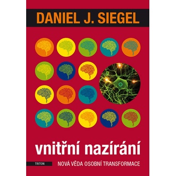 Vnitřní nazírání - Nová věda osobní transformace - Siegel Da...